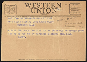 telegram is from Nancy Hamilton in Massachusetts to Helen in New York City with birthday wishes June 27, 1947. "Please tell Polly to give you an extra old fashioned today for me as you are my favorite birthday girl. Love, Nancy"