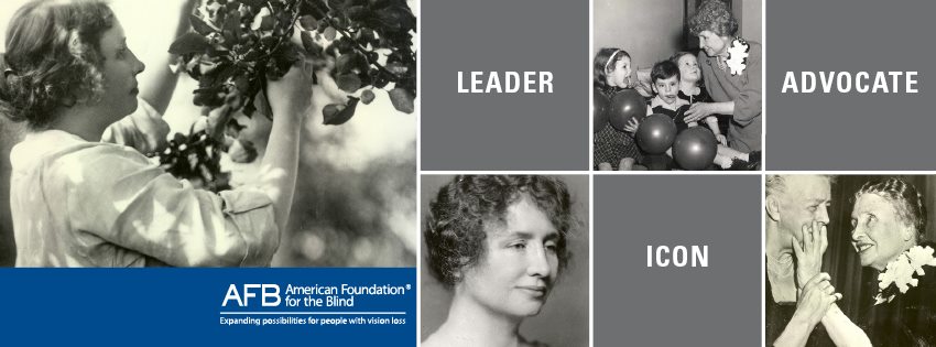 Collage of four black and white photographs of Helen Keller. Left to right: Helen feeling and smelling flora. A close-up of Helen in 3/4 view in her Twenties. An older Helen with young children and balloons. Helen Keller with Eleanor Roosevelt. Text reads: Leader. Advocate. Icon.
