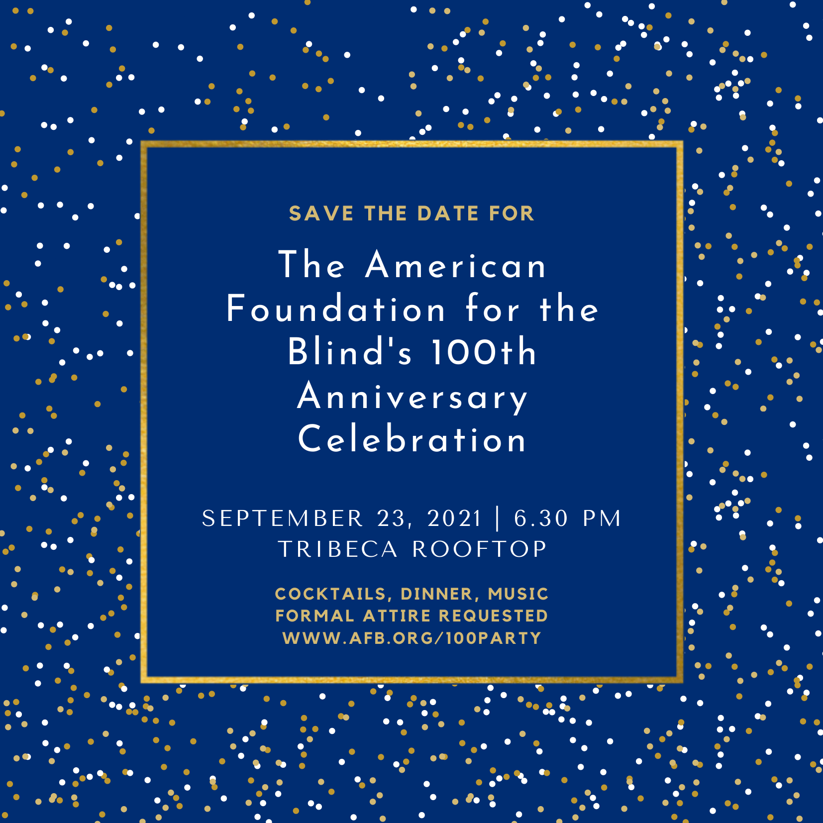Invitation reads Save the Date for the American Foundation for the Blind's 100th Anniversary Celebration! September 23, 2021, 6:30 pm, Tribeca Rooftop. Cocktails, Dinner, Music. Formal Attire Requested. 