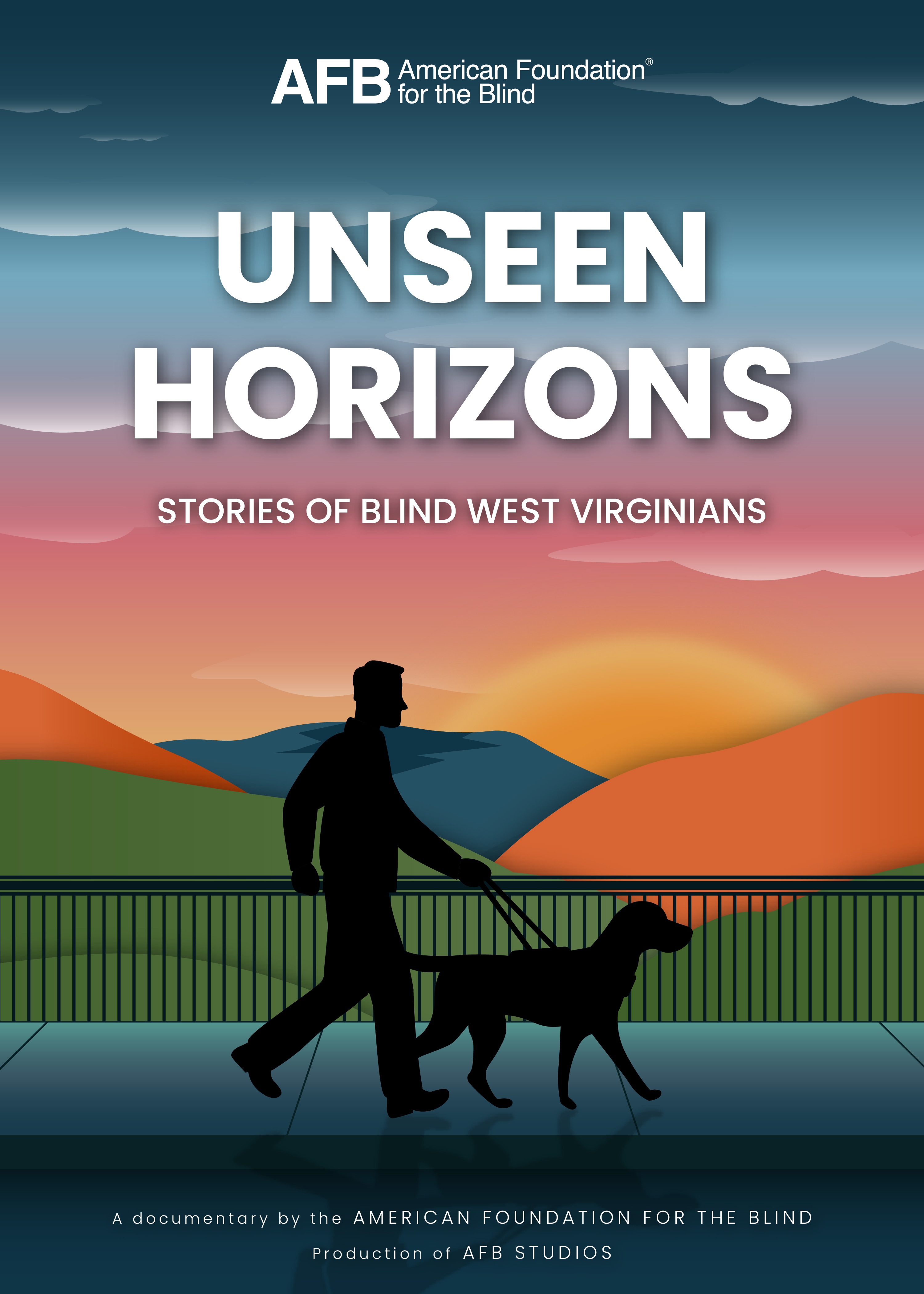 Poster of Unseen Horizons: Stories of Blind West Virginians. A documentary by the American Foundation for the Blind, Production of AFB Studios. Illustration of a man and his guide dog walking in front of colorful mountains and a sunset.