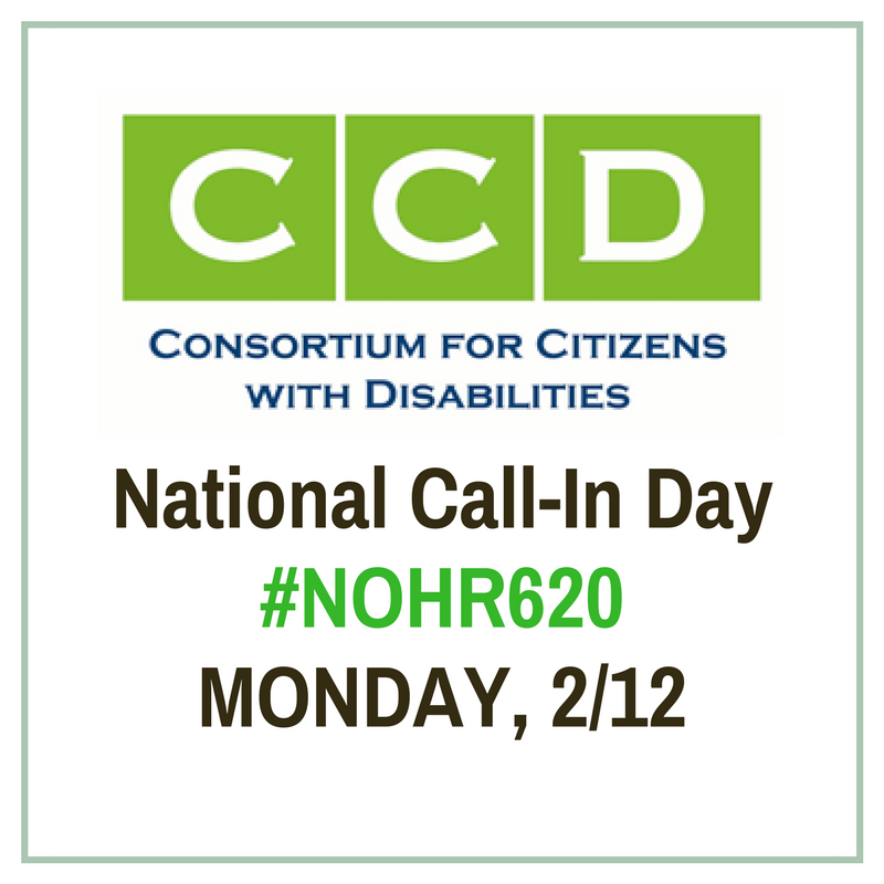 Consortium for Citizens with Disabilities logo, National Call-In Day, #NoHR620, Monday, 2/12