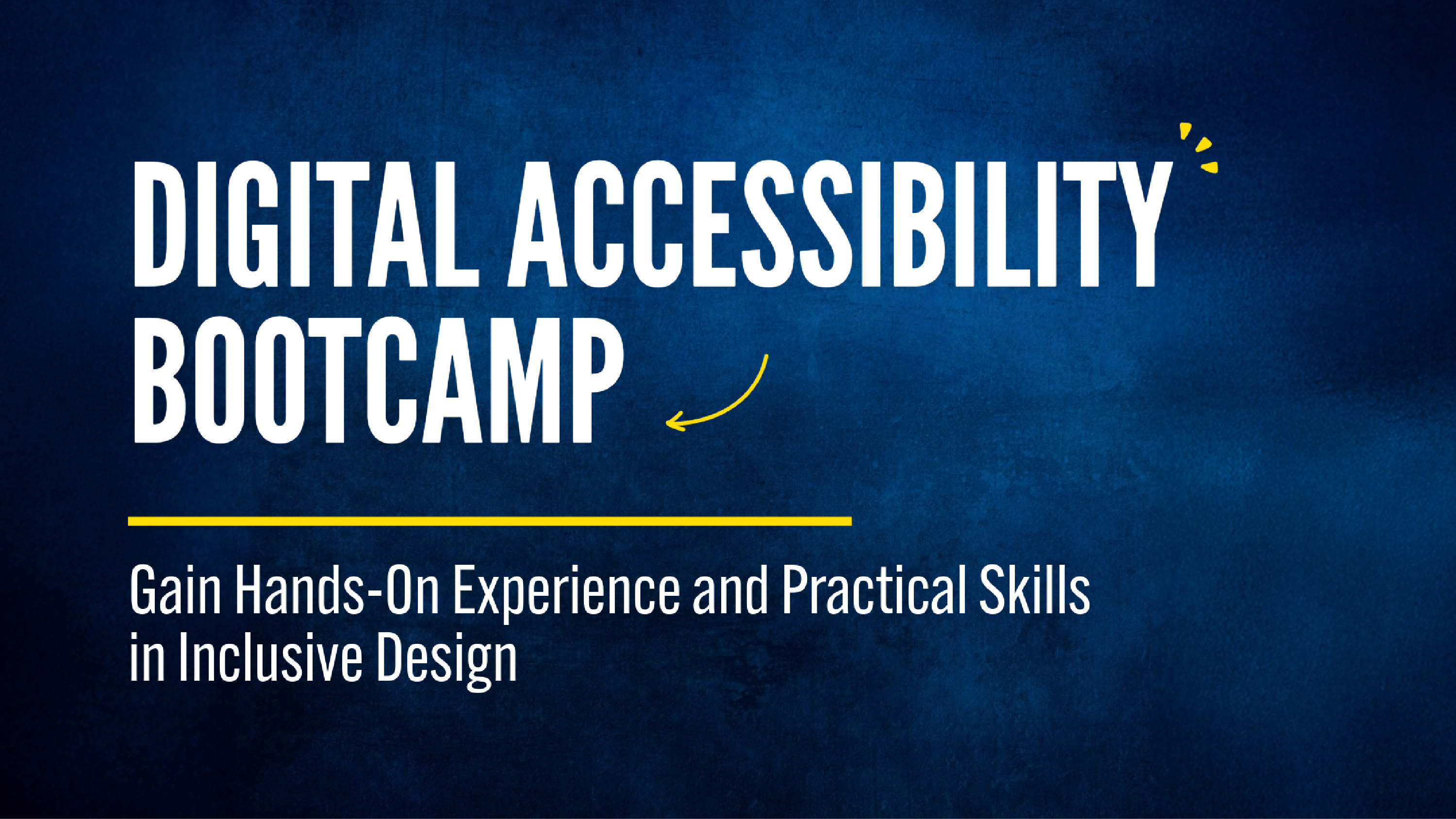 Digital Accessibility Bootcamp. Gain Hands-On Experience and Practical Skills in Inclusive Design.