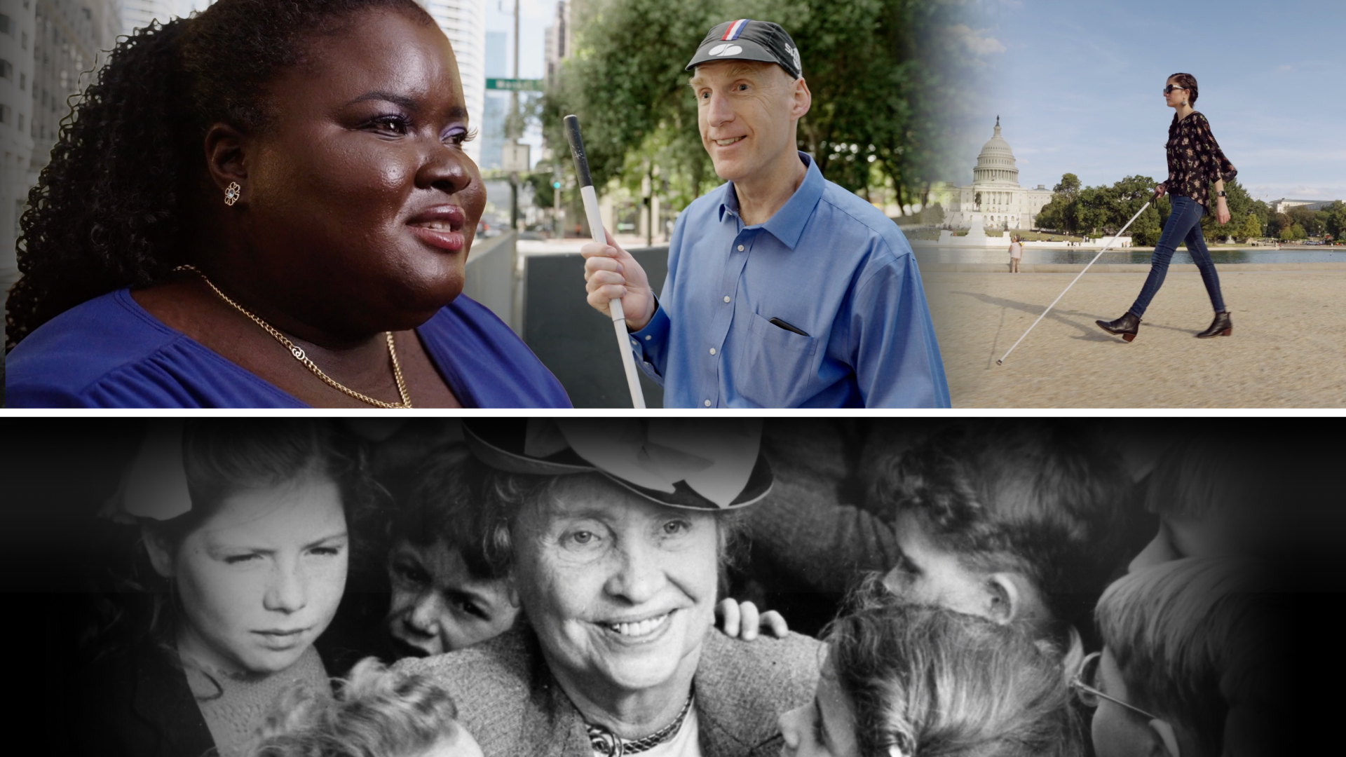 A collage of four scenes from the film: A woman with rich brown skin and a round, radiant face. A woman walks in front of the U.S. Capitol with a white cane. A light-skinned man smiles while holding a white cane at an intersection. Helen Keller smiles, surrounded by children.