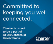 Committed to keeping you well connected. Charter is proud to be a part of AFB’s Centennial Celebrations. Charter Communications.